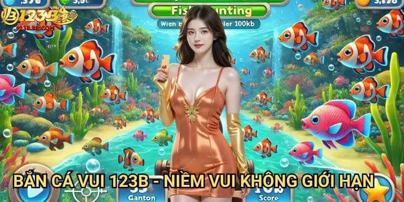 Bắn cá vui 123b - Niềm vui không giới hạn