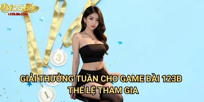 Giải thưởng tuần cho game bài 123b - Thể lệ tham gia