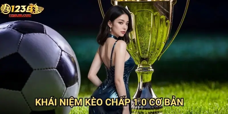 Khái niệm kèo chấp 1.0 cơ bản