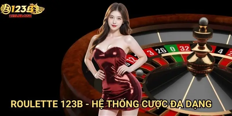 Roulette 123b - Hệ thống cược đa dạng